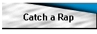 Catch a Rap